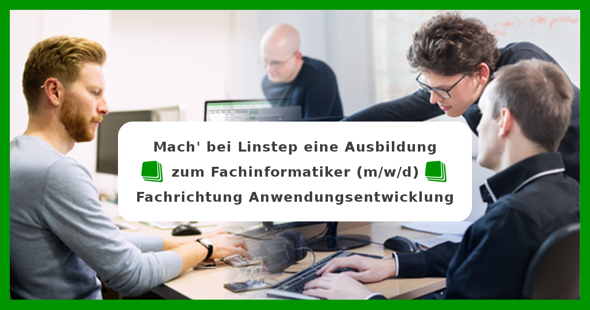 Ausbildung Fachinformatiker (m/w/d) Fachrichtung Anwendungsentwicklung Linstep Software GmbH